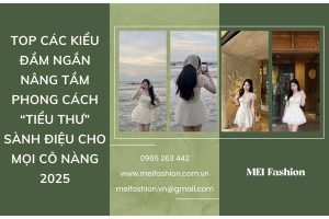 Top các kiểu đầm ngắn nâng tầm phong cách “tiểu thư” sành điệu cho mọi cô nàng 2025