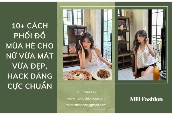 10+ cách phối đồ mùa hè cho nữ vừa mát vừa đẹp, hack dáng cực chuẩn