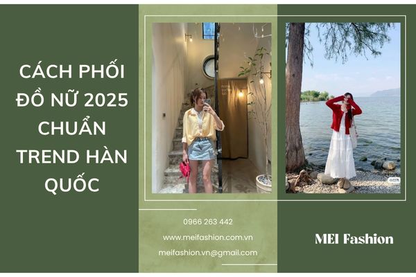 Cách phối đồ nữ 2025 chuẩn trend Hàn Quốc